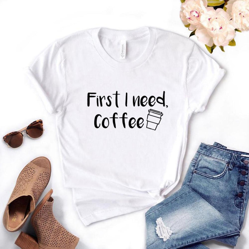 First I Need Coffee Print Women Tshirts Casual Funny T Shirt For Lady Young Girl Tee Hipster 6 Color