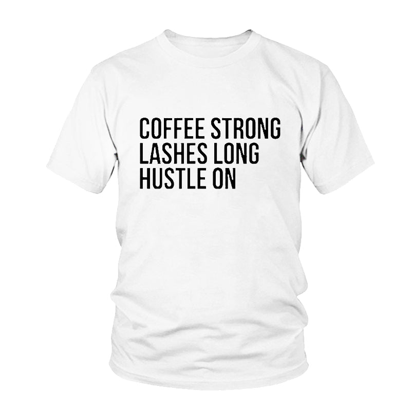 Coffee Strong Lashes Long Hustle On Print Women Tshirt Cotton Casual Funny O Neck Female T-Shirt