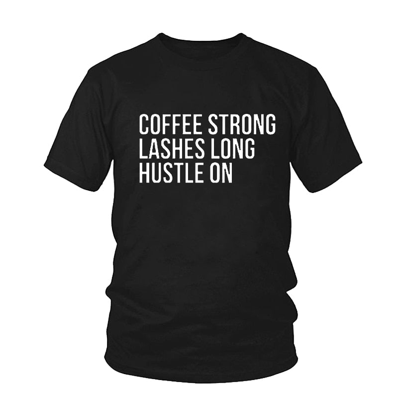 Coffee Strong Lashes Long Hustle On Print Women Tshirt Cotton Casual Funny O Neck Female T-Shirt