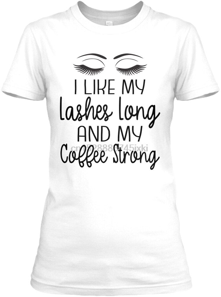 Women T Shirt Lashes Long and Coffee Strong